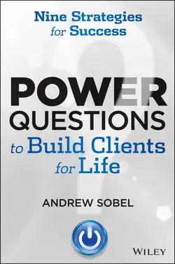 Power Questions to Build Clients for Life. Nine Strategies for Success, Andrew Sobel