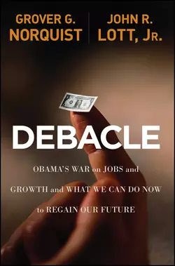 Debacle. Obama′s War on Jobs and Growth and What We Can Do Now to Regain Our Future, Grover Norquist