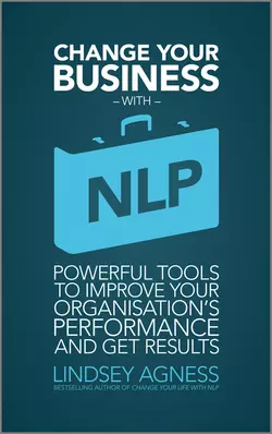 Change Your Business with NLP. Powerful tools to improve your organisation′s performance and get results Lindsey Agness