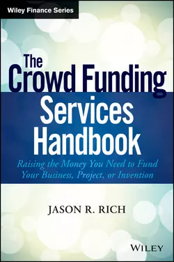 The Crowd Funding Services Handbook. Raising the Money You Need to Fund Your Business, Project, or Invention, Jason Rich