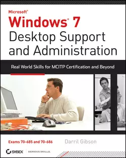 Windows 7 Desktop Support and Administration. Real World Skills for MCITP Certification and Beyond (Exams 70-685 and 70-686), Darril Gibson