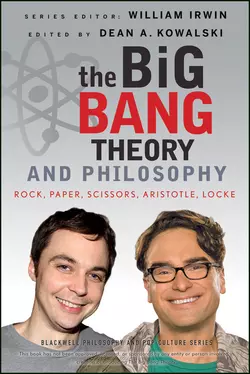 The Big Bang Theory and Philosophy. Rock  Paper  Scissors  Aristotle  Locke William Irwin и Dean Kowalski