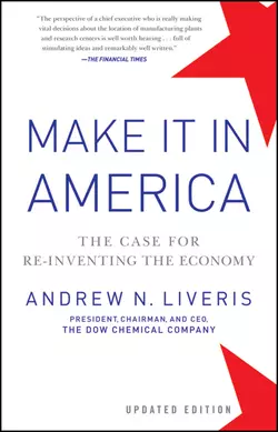 Make It In America, Updated Edition. The Case for Re-Inventing the Economy, Andrew Liveris