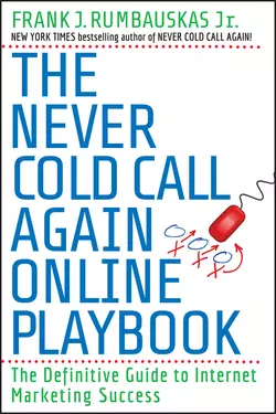 The Never Cold Call Again Online Playbook. The Definitive Guide to Internet Marketing Success, Frank J. Rumbauskas