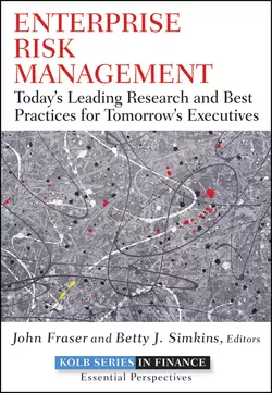 Enterprise Risk Management. Today′s Leading Research and Best Practices for Tomorrow′s Executives, John Fraser