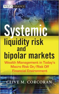 Systemic Liquidity Risk and Bipolar Markets. Wealth Management in Today′s Macro Risk On / Risk Off Financial Environment, Clive Corcoran