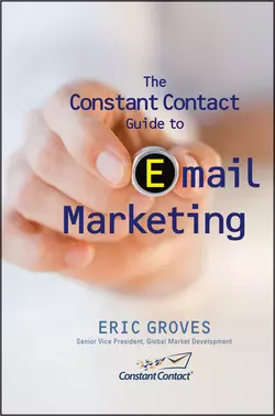 The Constant Contact Guide to Email Marketing, Eric Groves