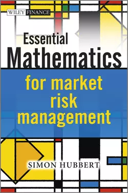 Essential Mathematics for Market Risk Management, Simon Hubbert