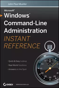 Windows Command Line Administration Instant Reference, John Paul Mueller