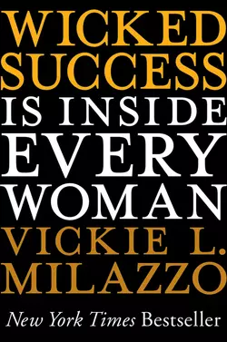 Wicked Success Is Inside Every Woman, Vickie Milazzo