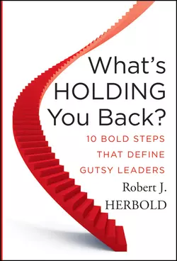 What′s Holding You Back?. 10 Bold Steps that Define Gutsy Leaders, Robert Herbold