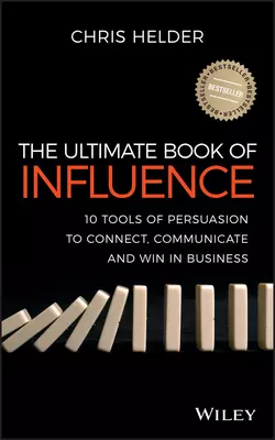 The Ultimate Book of Influence. 10 Tools of Persuasion to Connect, Communicate, and Win in Business, Chris Helder