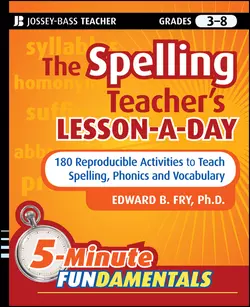 The Spelling Teacher′s Lesson-a-Day. 180 Reproducible Activities to Teach Spelling, Phonics, and Vocabulary, Edward Fry