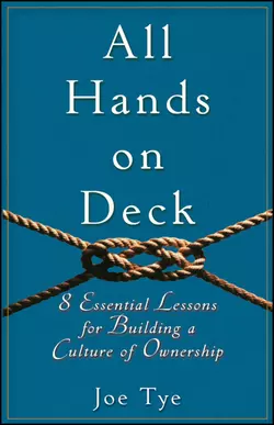 All Hands on Deck. 8 Essential Lessons for Building a Culture of Ownership, Joe Tye