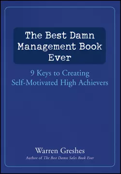 The Best Damn Management Book Ever. 9 Keys to Creating Self-Motivated High Achievers, Warren Greshes