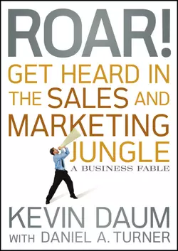 Roar! Get Heard in the Sales and Marketing Jungle. A Business Fable, Kevin Daum