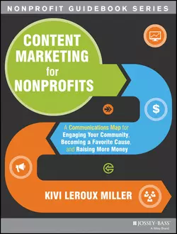 Content Marketing for Nonprofits. A Communications Map for Engaging Your Community  Becoming a Favorite Cause  and Raising More Money Kivi Miller