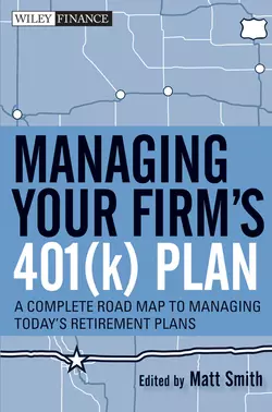 Managing Your Firm′s 401(k) Plan. A Complete Roadmap to Managing Today′s Retirement Plans, Matthew Smith