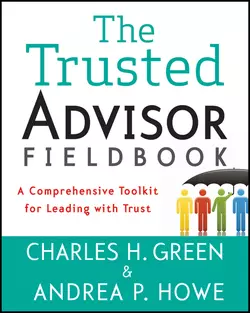 The Trusted Advisor Fieldbook. A Comprehensive Toolkit for Leading with Trust, Charles Green