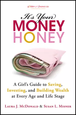 It′s Your Money, Honey. A Girl′s Guide to Saving, Investing, and Building Wealth at Every Age and Life Stage, Laura McDonald