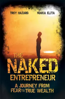 The Naked Entrepreneur. A Journey From Fear to True Wealth, Troy Hazard