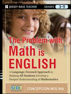 The Problem with Math Is English. A Language-Focused Approach to Helping All Students Develop a Deeper Understanding of Mathematics, Concepcion Molina