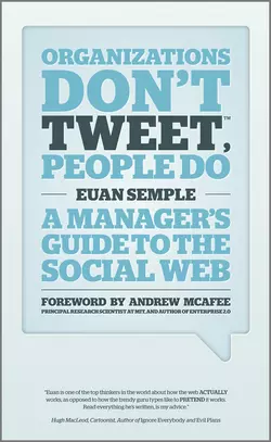 Organizations Don′t Tweet, People Do. A Manager′s Guide to the Social Web, Euan Semple