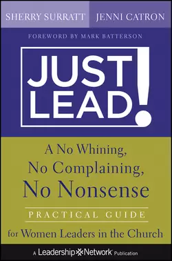 Just Lead!. A No Whining, No Complaining, No Nonsense Practical Guide for Women Leaders in the Church, Sherry Surratt