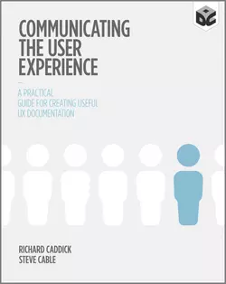 Communicating the User Experience. A Practical Guide for Creating Useful UX Documentation Richard Caddick и Steve Cable