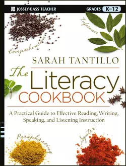 The Literacy Cookbook. A Practical Guide to Effective Reading, Writing, Speaking, and Listening Instruction, Sarah Tantillo