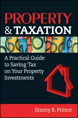 Property & Taxation. A Practical Guide to Saving Tax on Your Property Investments, Jimmy Prince