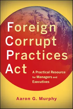 Foreign Corrupt Practices Act. A Practical Resource for Managers and Executives, Aaron Murphy