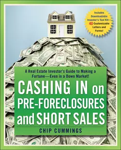 Cashing in on Pre-foreclosures and Short Sales. A Real Estate Investor′s Guide to Making a Fortune Even in a Down Market, Chip Cummings