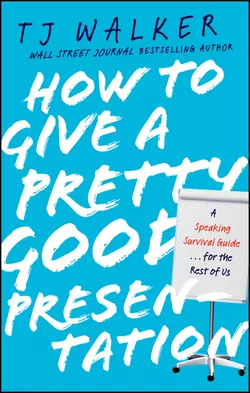 How to Give a Pretty Good Presentation. A Speaking Survival Guide for the Rest of Us, T. Walker