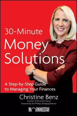 Morningstar′s 30-Minute Money Solutions. A Step-by-Step Guide to Managing Your Finances, Christine Benz