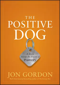 The Positive Dog. A Story About the Power of Positivity, Джон Гордон