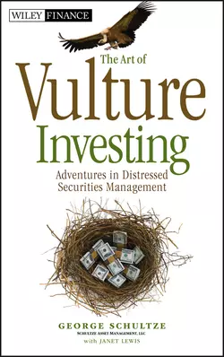 The Art of Vulture Investing. Adventures in Distressed Securities Management, George Schultze