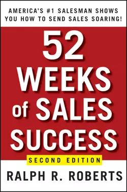 52 Weeks of Sales Success. America′s #1 Salesman Shows You How to Send Sales Soaring, Ralph Roberts