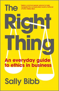 The Right Thing. An Everyday Guide to Ethics in Business, Sally Bibb