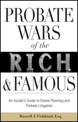 Probate Wars of the Rich and Famous. An Insider′s Guide to Estate Planning and Probate Litigation, Russell Fishkind