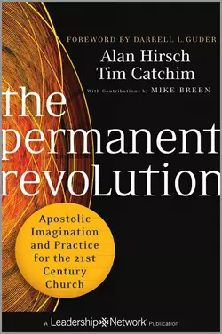 The Permanent Revolution. Apostolic Imagination and Practice for the 21st Century Church, Alan Hirsch