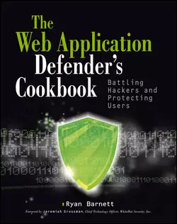 Web Application Defender′s Cookbook. Battling Hackers and Protecting Users, Jeremiah Grossman