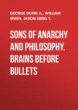 Sons of Anarchy and Philosophy. Brains Before Bullets William Irwin и George Dunn