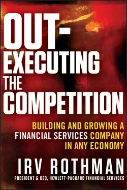 Out-Executing the Competition. Building and Growing a Financial Services Company in Any Economy, Irving Rothman