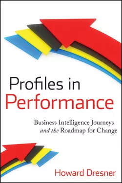 Profiles in Performance. Business Intelligence Journeys and the Roadmap for Change, Howard Dresner