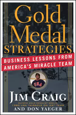 Gold Medal Strategies. Business Lessons From America′s Miracle Team, Jim Craig