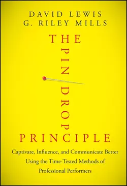 The Pin Drop Principle. Captivate, Influence, and Communicate Better Using the Time-Tested Methods of Professional Performers, David Lewis