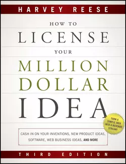 How to License Your Million Dollar Idea. Cash In On Your Inventions, New Product Ideas, Software, Web Business Ideas, And More, Harvey Reese