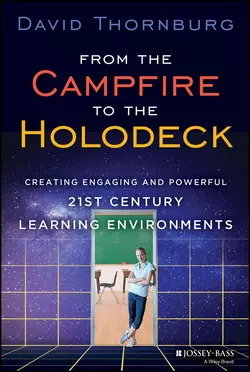 From the Campfire to the Holodeck. Creating Engaging and Powerful 21st Century Learning Environments, David Thornburg