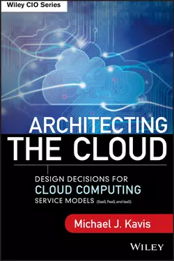 Architecting the Cloud. Design Decisions for Cloud Computing Service Models (SaaS, PaaS, and IaaS), Michael Kavis